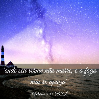 Picture 03 - Marcos 9:44 BSL - 'onde seu verme não morre, e o fogo não se - Bible Verse Picture