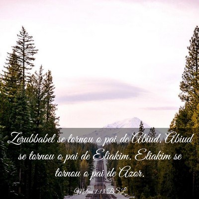 Picture 03 - Mateus 1:13 BSL - Zerubbabel se tornou o pai de Abiud. Abiud se - Bible Verse Picture