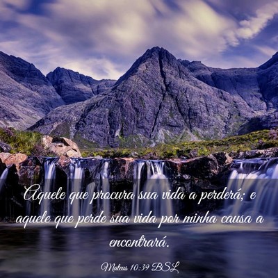 Picture 03 - Mateus 10:39 BSL - Aquele que procura sua vida a perderá; e aquele - Bible Verse Picture