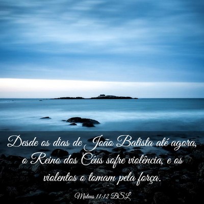 Picture 03 - Mateus 11:12 BSL - Desde os dias de João Batista até agora, o - Bible Verse Picture