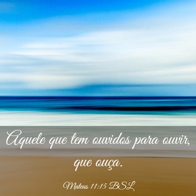Picture 03 - Mateus 11:15 BSL - Aquele que tem ouvidos para ouvir, que - Bible Verse Picture