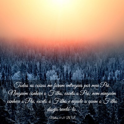 Picture 03 - Mateus 11:27 BSL - Todas as coisas me foram entregues por meu Pai. - Bible Verse Picture