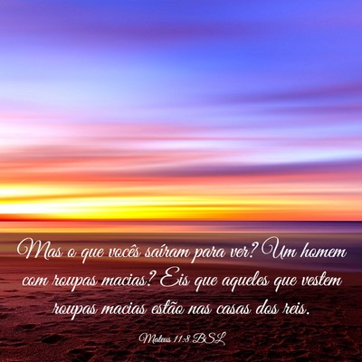 Picture 03 - Mateus 11:8 BSL - Mas o que vocês saíram para ver? Um homem com - Bible Verse Picture