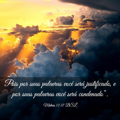 Picture 03 - Mateus 12:37 BSL - Pois por suas palavras você será justificado, e - Bible Verse Picture