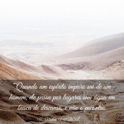 Picture 03 - Mateus 12:43 BSL - “Quando um espírito impuro sai de um homem, - Bible Verse Picture