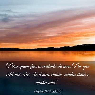 Picture 03 - Mateus 12:50 BSL - Para quem faz a vontade de meu Pai que está nos - Bible Verse Picture