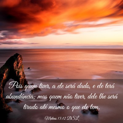 Picture 03 - Mateus 13:12 BSL - Pois quem tiver, a ele será dado, e ele terá - Bible Verse Picture