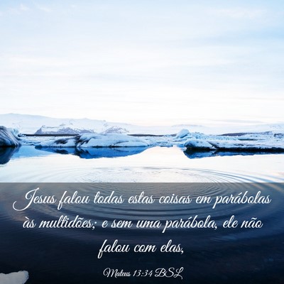 Picture 03 - Mateus 13:34 BSL - Jesus falou todas estas coisas em parábolas às - Bible Verse Picture