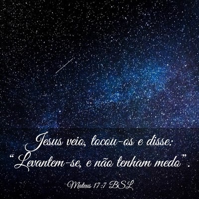 Picture 03 - Mateus 17:7 BSL - Jesus veio, tocou-os e disse: “Levantem-se, e - Bible Verse Picture