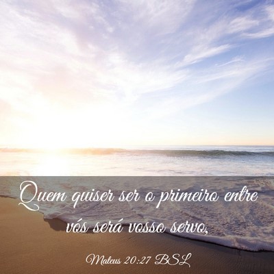 Picture 03 - Mateus 20:27 BSL - Quem quiser ser o primeiro entre vós será vosso - Bible Verse Picture