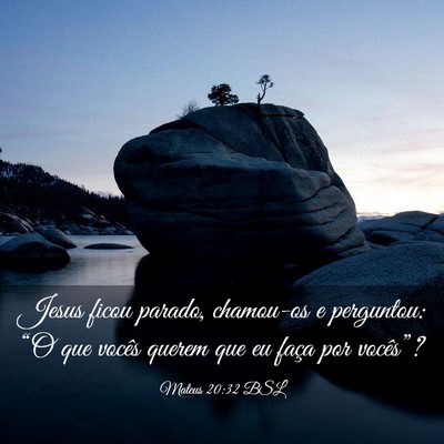 Picture 03 - Mateus 20:32 BSL - Jesus ficou parado, chamou-os e perguntou: “O - Bible Verse Picture