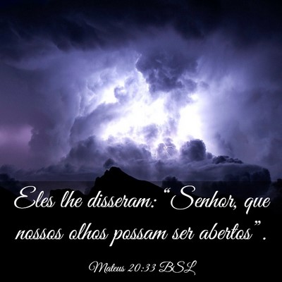 Picture 03 - Mateus 20:33 BSL - Eles lhe disseram: “Senhor, que nossos olhos - Bible Verse Picture