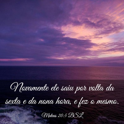 Picture 03 - Mateus 20:5 BSL - Novamente ele saiu por volta da sexta e da nona - Bible Verse Picture