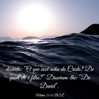 Picture 03 - Mateus 22:42 BSL - dizendo: “O que você acha do Cristo? De quem - Bible Verse Picture