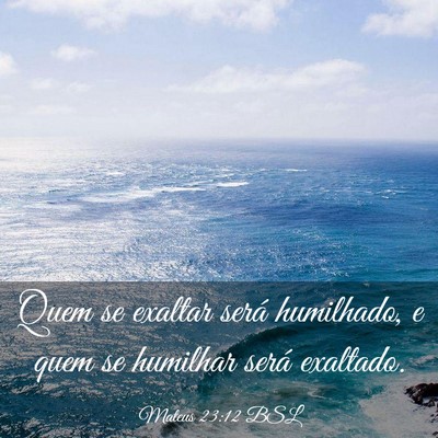 Picture 03 - Mateus 23:12 BSL - Quem se exaltar será humilhado, e quem se - Bible Verse Picture