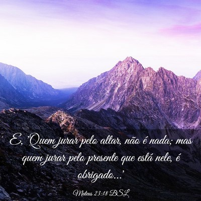 Picture 03 - Mateus 23:18 BSL - E, 'Quem jurar pelo altar, não é nada; mas quem - Bible Verse Picture