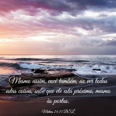 Picture 03 - Mateus 24:33 BSL - Mesmo assim, você também, ao ver todas estas - Bible Verse Picture