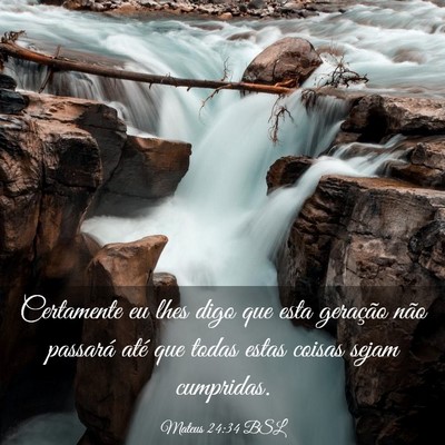 Picture 03 - Mateus 24:34 BSL - Certamente eu lhes digo que esta geração não - Bible Verse Picture