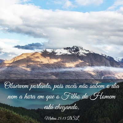 Picture 03 - Mateus 25:13 BSL - Observem portanto, pois vocês não sabem o dia - Bible Verse Picture