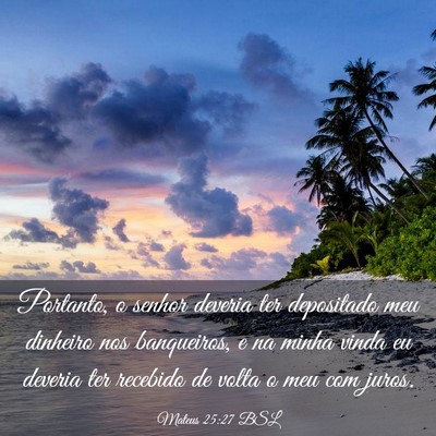 Picture 03 - Mateus 25:27 BSL - Portanto, o senhor deveria ter depositado meu - Bible Verse Picture