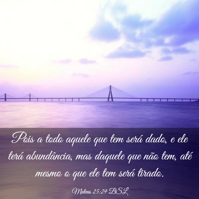 Picture 03 - Mateus 25:29 BSL - Pois a todo aquele que tem será dado, e ele - Bible Verse Picture