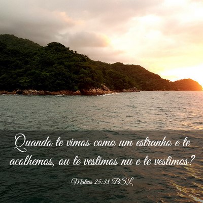 Picture 03 - Mateus 25:38 BSL - Quando te vimos como um estranho e te acolhemos, - Bible Verse Picture