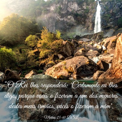Picture 03 - Mateus 25:40 BSL - “O Rei lhes responderá: 'Certamente eu lhes - Bible Verse Picture