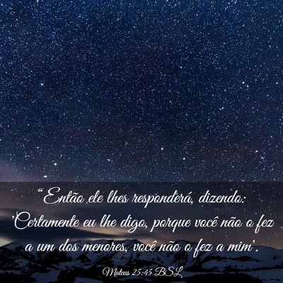 Picture 03 - Mateus 25:45 BSL - “Então ele lhes responderá, dizendo: - Bible Verse Picture