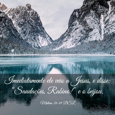 Picture 03 - Mateus 26:49 BSL - Imediatamente ele veio a Jesus, e disse: - Bible Verse Picture