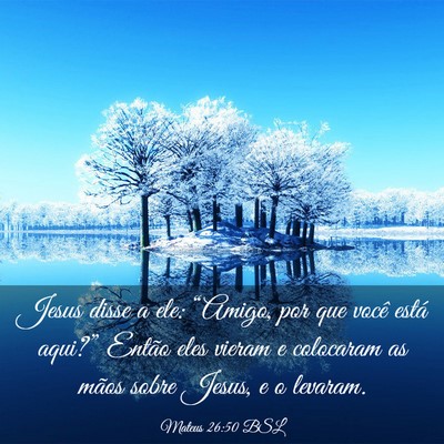 Picture 03 - Mateus 26:50 BSL - Jesus disse a ele: “Amigo, por que você está - Bible Verse Picture