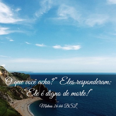 Picture 03 - Mateus 26:66 BSL - O que você acha?” Eles responderam: “Ele é - Bible Verse Picture