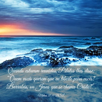 Picture 03 - Mateus 27:17 BSL - Quando estavam reunidos, Pilatos lhes disse: - Bible Verse Picture