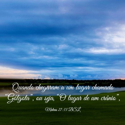 Picture 03 - Mateus 27:33 BSL - Quando chegaram a um lugar chamado - Bible Verse Picture