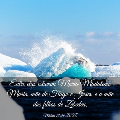 Picture 03 - Mateus 27:56 BSL - Entre elas estavam Maria Madalena, Maria, mãe de - Bible Verse Picture