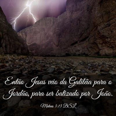 Picture 03 - Mateus 3:13 BSL - Então Jesus veio da Galiléia para o Jordão, - Bible Verse Picture