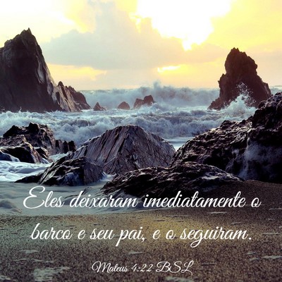 Picture 03 - Mateus 4:22 BSL - Eles deixaram imediatamente o barco e seu pai, e - Bible Verse Picture