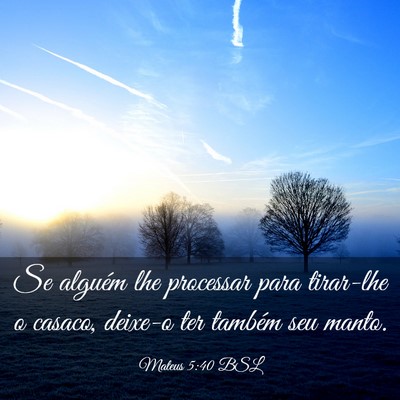 Picture 03 - Mateus 5:40 BSL - Se alguém lhe processar para tirar-lhe o casaco, - Bible Verse Picture