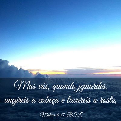 Picture 03 - Mateus 6:17 BSL - Mas vós, quando jejuardes, ungireis a cabeça e - Bible Verse Picture