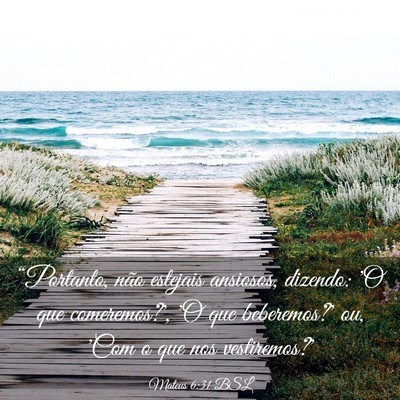 Picture 03 - Mateus 6:31 BSL - “Portanto, não estejais ansiosos, dizendo: 'O - Bible Verse Picture