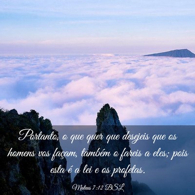 Picture 03 - Mateus 7:12 BSL - Portanto, o que quer que desejeis que os homens - Bible Verse Picture
