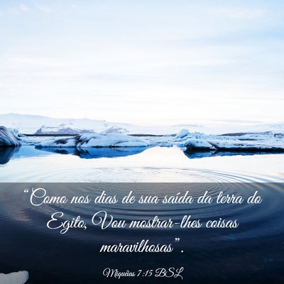 Picture 03 - Miquéias 7:15 BSL - “Como nos dias de sua saída da terra do Egito, - Bible Verse Picture