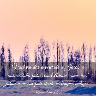 Picture 03 - Miquéias 7:20 BSL - Você vai dar a verdade a Jacob, e misericórdia - Bible Verse Picture