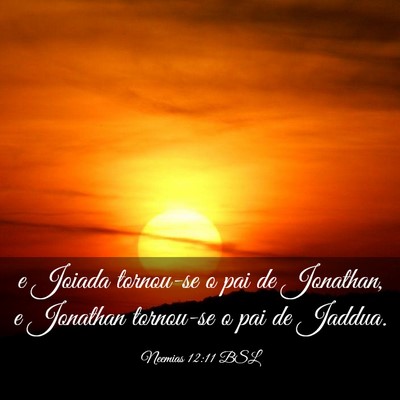 Picture 03 - Neemias 12:11 BSL - e Joiada tornou-se o pai de Jonathan, e Jonathan - Bible Verse Picture