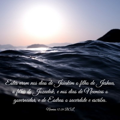 Picture 03 - Neemias 12:26 BSL - Estes eram nos dias de Joiakim o filho de Jeshua, - Bible Verse Picture