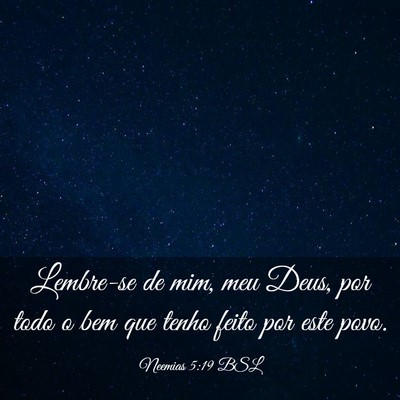 Picture 03 - Neemias 5:19 BSL - Lembre-se de mim, meu Deus, por todo o bem que - Bible Verse Picture