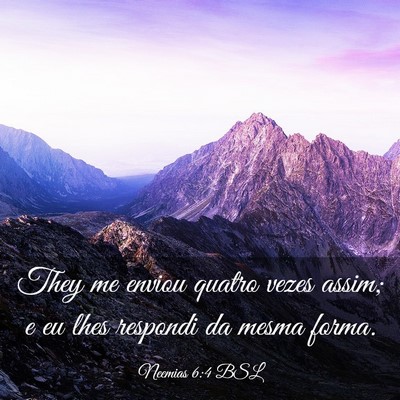 Picture 03 - Neemias 6:4 BSL - They me enviou quatro vezes assim; e eu lhes - Bible Verse Picture