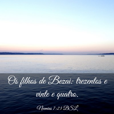 Picture 03 - Neemias 7:23 BSL - Os filhos de Bezai: trezentos e vinte e - Bible Verse Picture