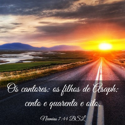 Picture 03 - Neemias 7:44 BSL - Os cantores: os filhos de Asaph: cento e quarenta - Bible Verse Picture