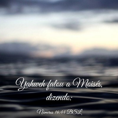 Picture 03 - Números 16:44 BSL - Yahweh falou a Moisés, - Bible Verse Picture