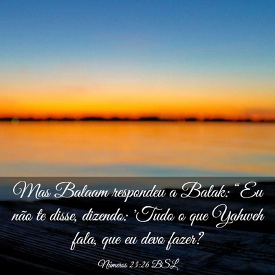 Picture 03 - Números 23:26 BSL - Mas Balaam respondeu a Balak: “Eu não te - Bible Verse Picture